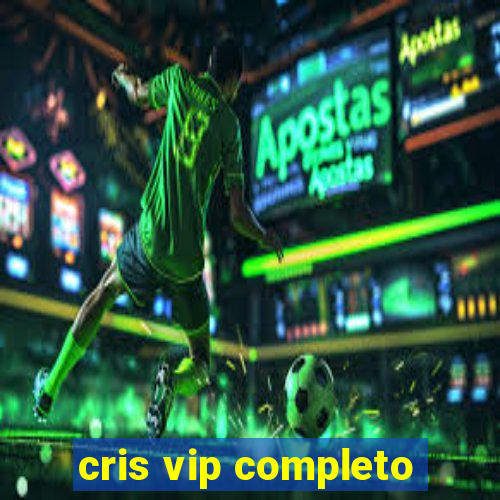 cris vip completo